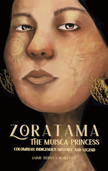 Featured Book: Zoratama The Muisca Princess by Jaime Bedoya Martinez