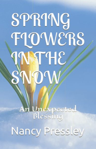 Featured Book:  Spring Flowers in the Snow: An Unexpected Blessing by Nancy H. Pressley