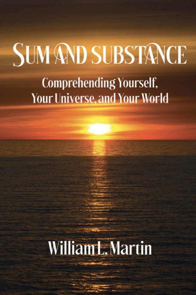 Featured Book: Sum and Substance: Comprehending Yourself, Your Universe and Your World by William L. Martin