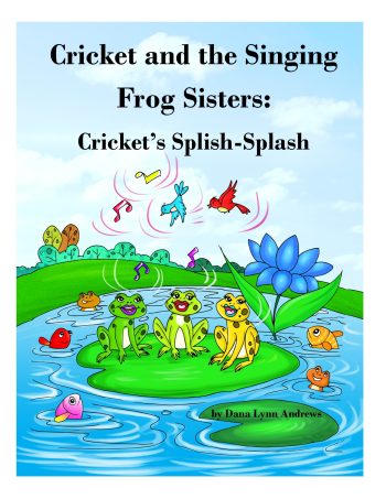 FEATURED BOOK: Cricket and the Singing Frog Sisters: Cricket’s Splish Splash by Dana Andrews