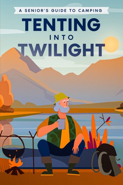 Featured Book: Tenting into Twilight: A Senior’s Guide to Camping by Well-Being Publishing