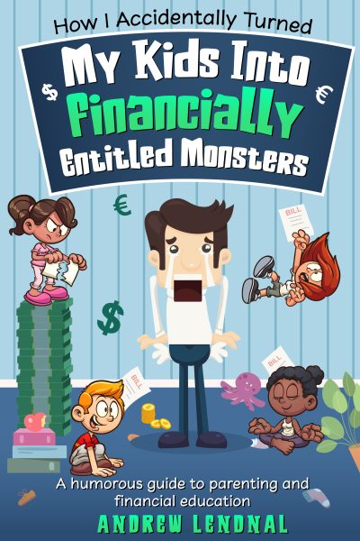 FEATURED: How I Accidentally Turned My Kids Into Financially Entitled Monsters by Andrew Lendnal