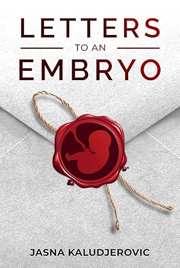 FEATURED: Letters to an Embryo by Jasna Kaludjerovic