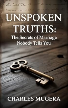 FEATURED: Unspoken Truths: The Secrets of Marriage Nobody Tells You by Charles Mugera